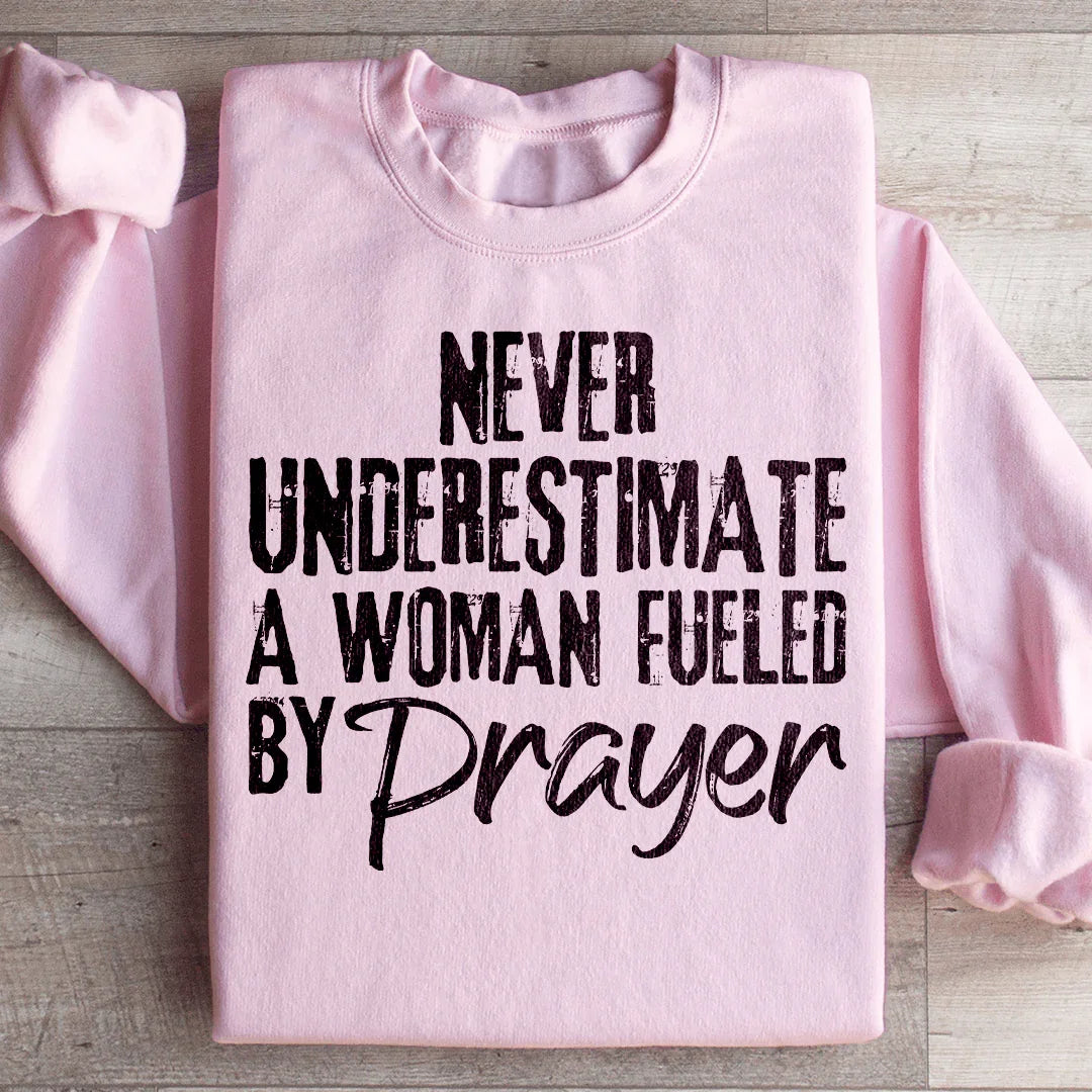 Never Underestimate A Woman Fueled By Prayer Sweatshirt